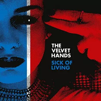 The Velvet Hands: Sick Of Living