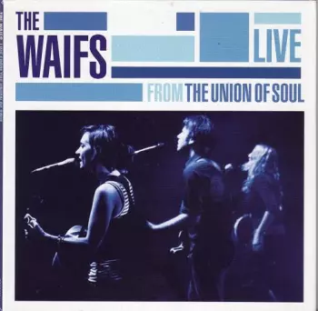 The Waifs: Live From The Union Of Soul