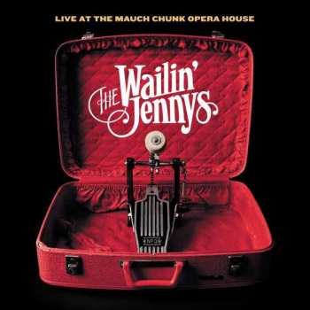 Album The Wailin' Jennys: Live At The Mauch Chunk Opera House