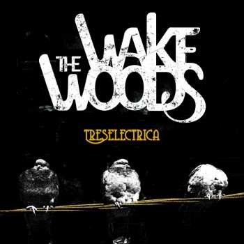 Album The Wake Woods: Treselectrica
