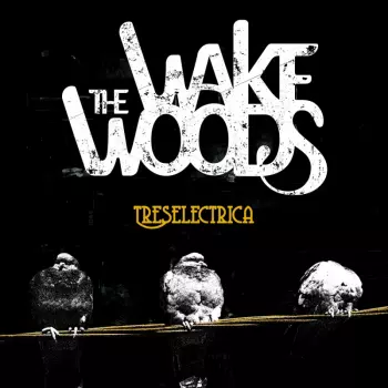 The Wake Woods: Treselectrica