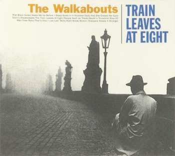 Album The Walkabouts: Train Leaves At Eight