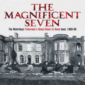 Album The Waterboys: The Magnificent Seven - The Waterboys Fisherman's Blues/Room To Roam Band, 1989-90