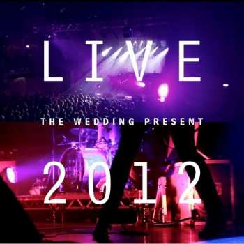 Album The Wedding Present: Live 2012
