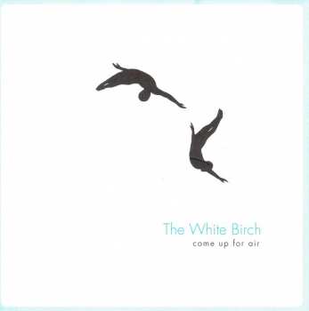 Album The White Birch: Come Up For Air