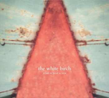 CD The White Birch: Star Is Just A Sun 319873