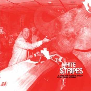 Album The White Stripes: 7-i Just Don't Know What To Do With Myself