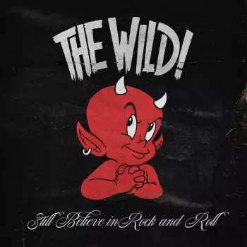 The Wild!: Still Believe in Rock and Roll