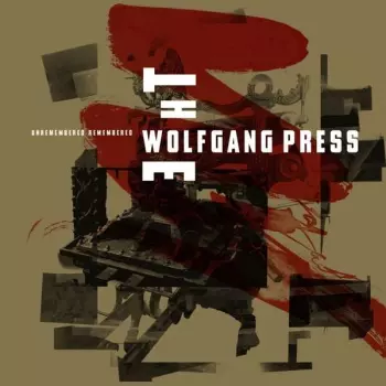 The Wolfgang Press: Unremembered Remembered