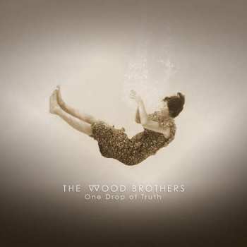 Album The Wood Brothers: One Drop Of Truth