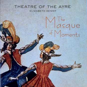 Theatre Of The Ayre: The Masque Of Moments