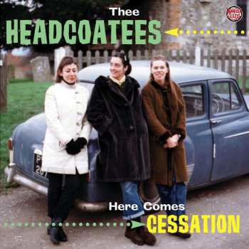 CD Thee Headcoatees: Here Comes Cessation 461933