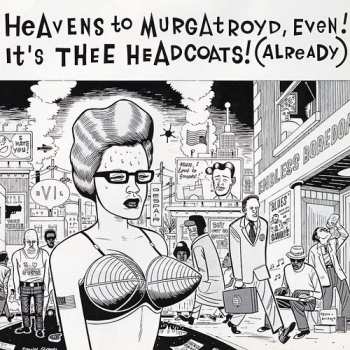 Thee Headcoats: Heavens To Murgatroyd, Even! It's Thee Headcoats! (Already)