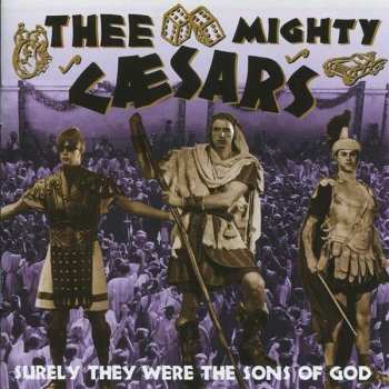 CD Thee Mighty Caesars: Surely They Were The Sons Of God 536251