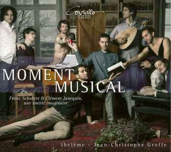 Album Thélème: Moment Musical: Franz Schubert Et Clément Janequin, Un Amitie Imaginaire