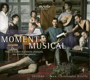 Moment Musical: Franz Schubert Et Clément Janequin, Un Amitie Imaginaire