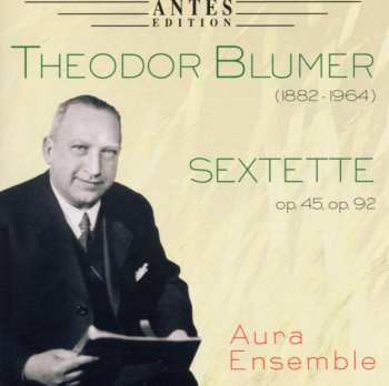 CD Theodor Blumer: Sextette, Op. 45, Op. 92 528992