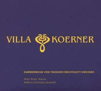 Album Theodor Kirchner: Villa Koerner - Kammermusik Von Theodor Fürchtegott Kirchner