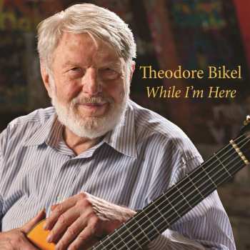 Album Theodore Bikel: While I'm Here