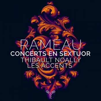 Album Thibault / Les Ac Noally: Rameau Concerts En Sextuor