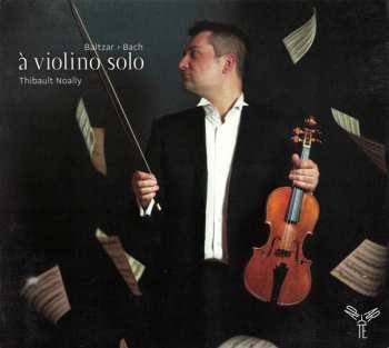 Album Thibault Noally: Baltzar > Bach (à violino solo)