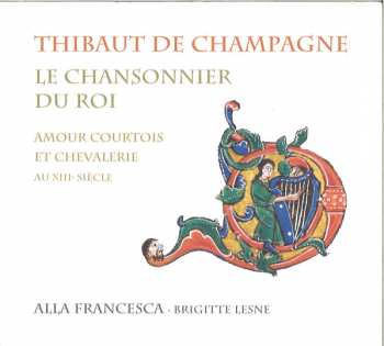 Album Thibault De Champagne: Le Chansonnier Du Roi (Amour Courtois Et Chevalerie Au XIIIe Siècle)