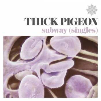 Album Thick Pigeon: Subway (Singles)