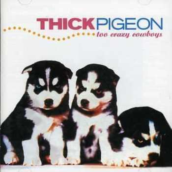 CD Thick Pigeon: Too Crazy Cowboys 496810