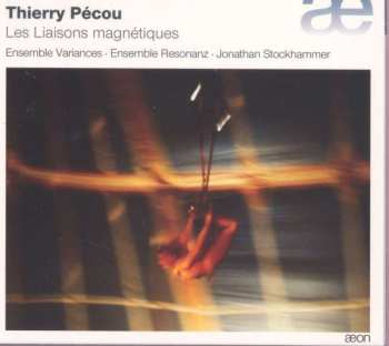 CD Thierry Pécou: Les Liaisons Magnétiques 402769