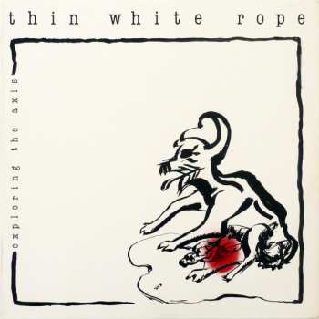 Album Thin White Rope: Exploring The Axis