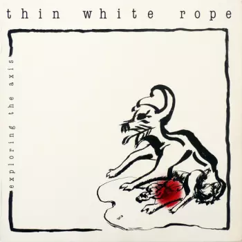 Thin White Rope: Exploring The Axis