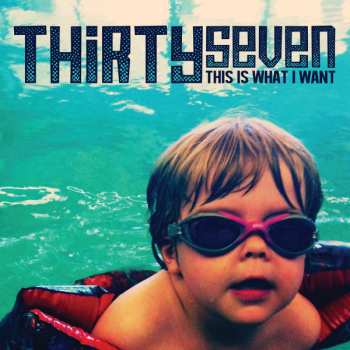 Album Thirtyseven: This Is What I Want