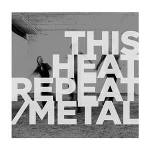 LP This Heat: Repeat / Metal LTD | CLR 399790