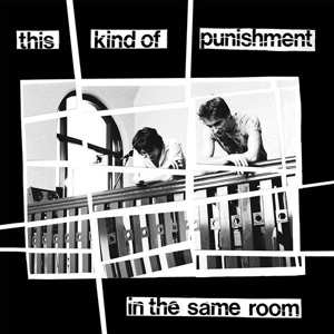 Album This Kind Of Punishment: In The Same Room