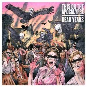 Album This Or The Apocalypse: Dead Years