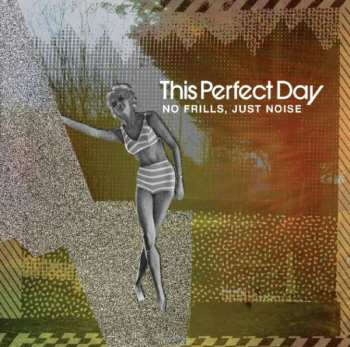 Album This Perfect Day: No Frills, Just Noise!