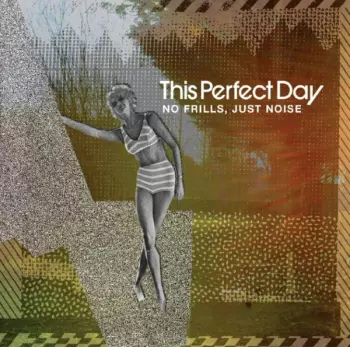 This Perfect Day: No Frills, Just Noise!