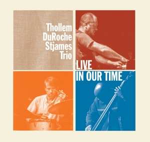 Thollem / DuRoche / Stjames Trio: Live In Our Time