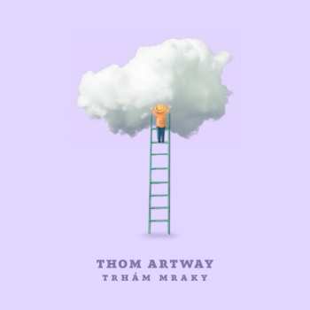 Album Thom Artway: Trhám Mraky
