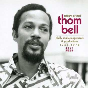 Thom Bell: Ready Or Not (Thom Bell Philly Soul Arrangements & Productions 1965-1978)