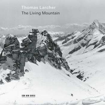 Album Thomas Larcher: The Living Mountain Für Sopran & Ensemble