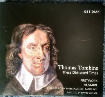 Thomas Tomkins: These Distracted Times