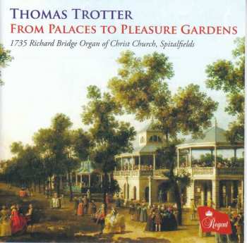 Album Thomas Trotter: From Palaces To Pleasure Gardens (1735 Richard Bridge Organ Of Christ Church, Spitalfields)