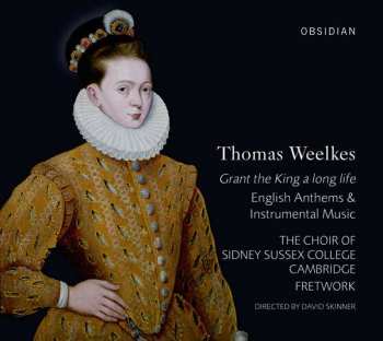 Album Thomas Weelkes: Grant The King A Long Life (English Anthems & Instrumental Music)