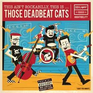 Album Those Deadbeat Cats: This Ain't Rockabilly, This Is...