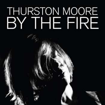 2LP Thurston Moore: By The Fire LTD 76375
