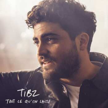 Album Tibz: Tout Ce Qu'on Laisse