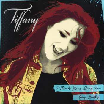 Album Tiffany: I Think We're Alone Now / Hey Baby