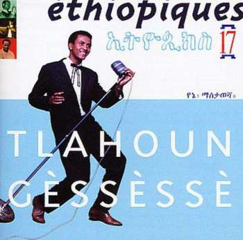 Album Tilahun Gessesse: Éthiopiques 17: Tlahoun Gèssèssè
