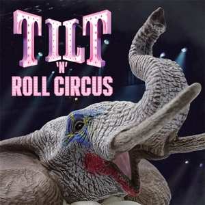 Album Tilt: Tilt 'n' Roll Circus